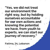 Yes, we did not treat our environment the right way, but by holding ourselves accountable for our own actions and knowing the potential we have from youth to experts, we can start our journey of recovery."